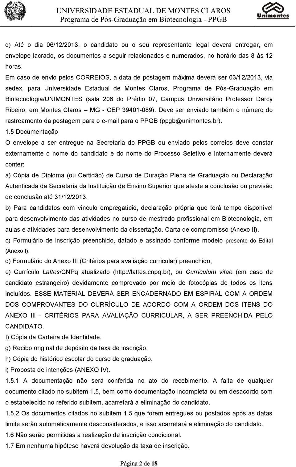 206 do Prédio 07, Campus Universitário Professor Darcy Ribeiro, em Montes Claros MG - CEP 39401-089).