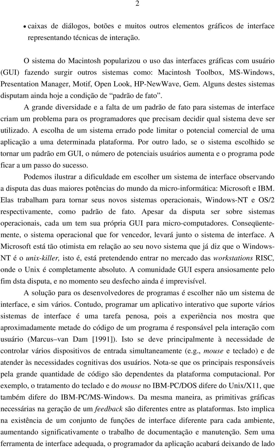 HP-NewWave, Gem. Alguns destes sistemas disputam ainda hoje a condição de padrão de fato.