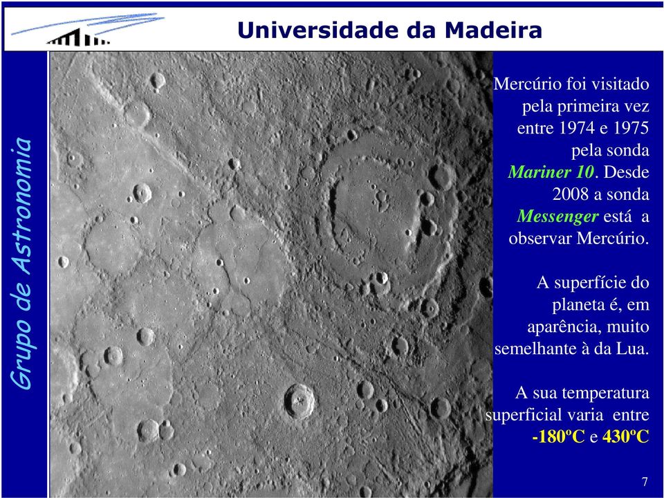 Desde 2008 a sonda Messenger está a observar Mercúrio.