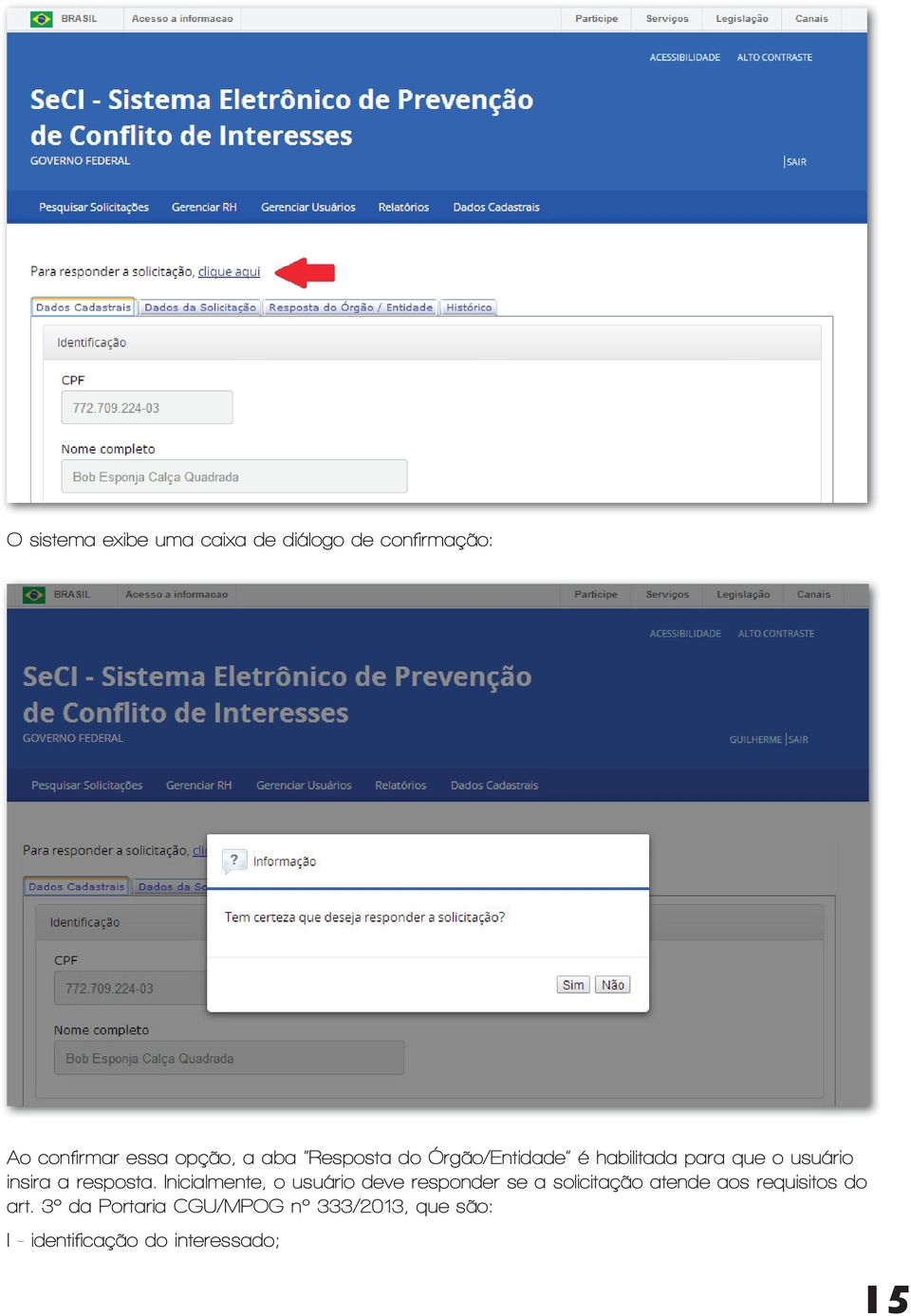 Inicialmente, o usuário deve responder se a solicitação atende aos requisitos do