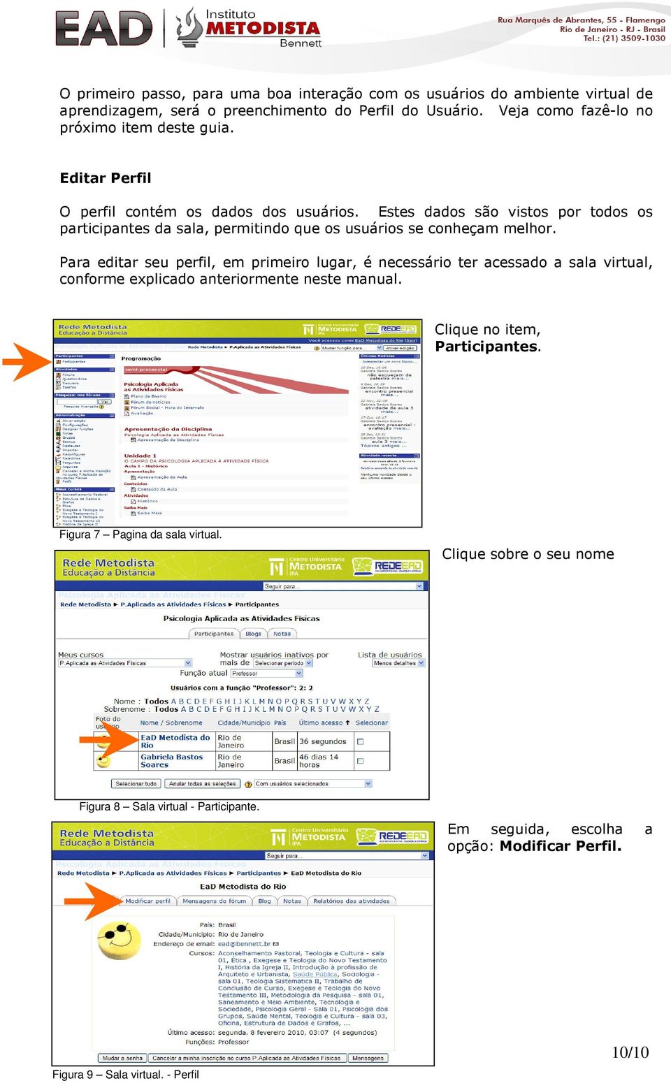 Estes dados são vistos por todos os participantes da sala, permitindo que os usuários se conheçam melhor.