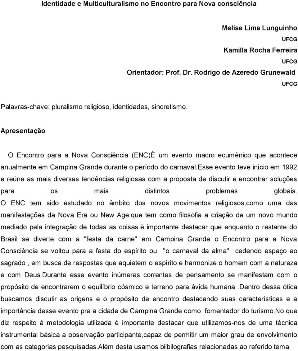 Apresentação O Encontro para a Nova Consciência (ENC)È um evento macro ecumênico que acontece anualmente em Campina Grande durante o período do carnaval.