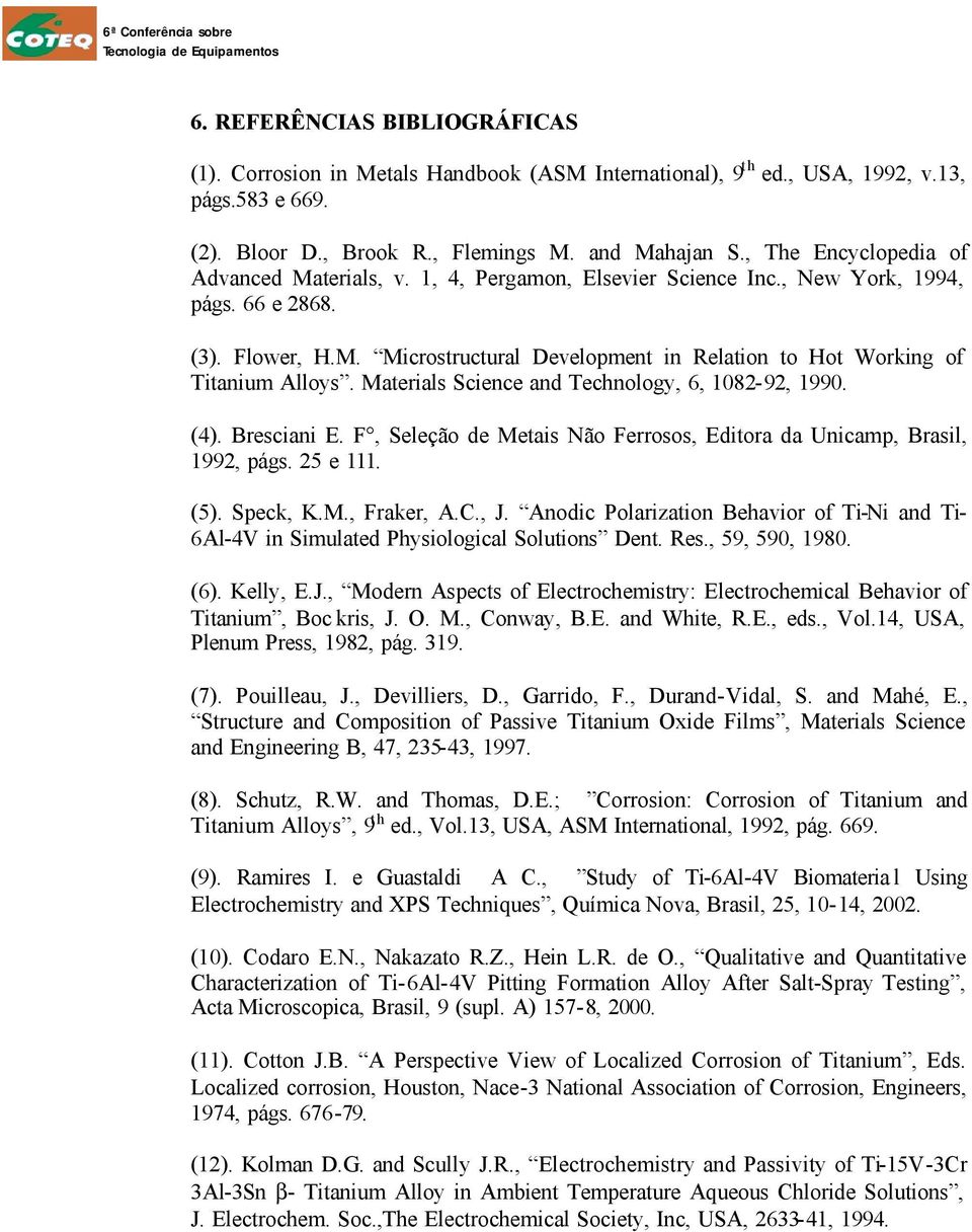 Materials Science and Technology, 6, 182-92, 199. (4). Bresciani E. F, Seleção de Metais Não Ferrosos, Editora da Unicamp, Brasil, 1992, págs. 25 e 111. (5). Speck, K.M., Fraker, A.C., J.