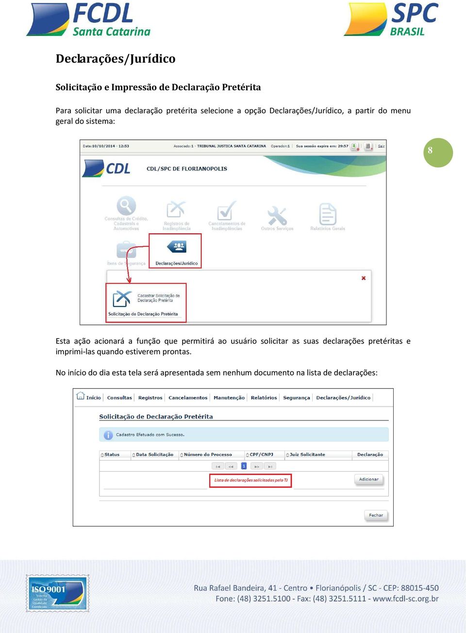 acionará a função que permitirá ao usuário solicitar as suas declarações pretéritas e imprimi-las