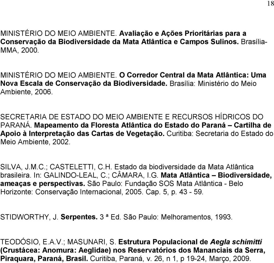 Mapeamento da Floresta Atlântica do Estado do Paraná Cartilha de Apoio à Interpretação das Cartas de Vegetação. Curitiba: Secretaria do Estado do Meio Ambiente, 2002. SILVA, J.M.C.; CASTELETTI, C.H.