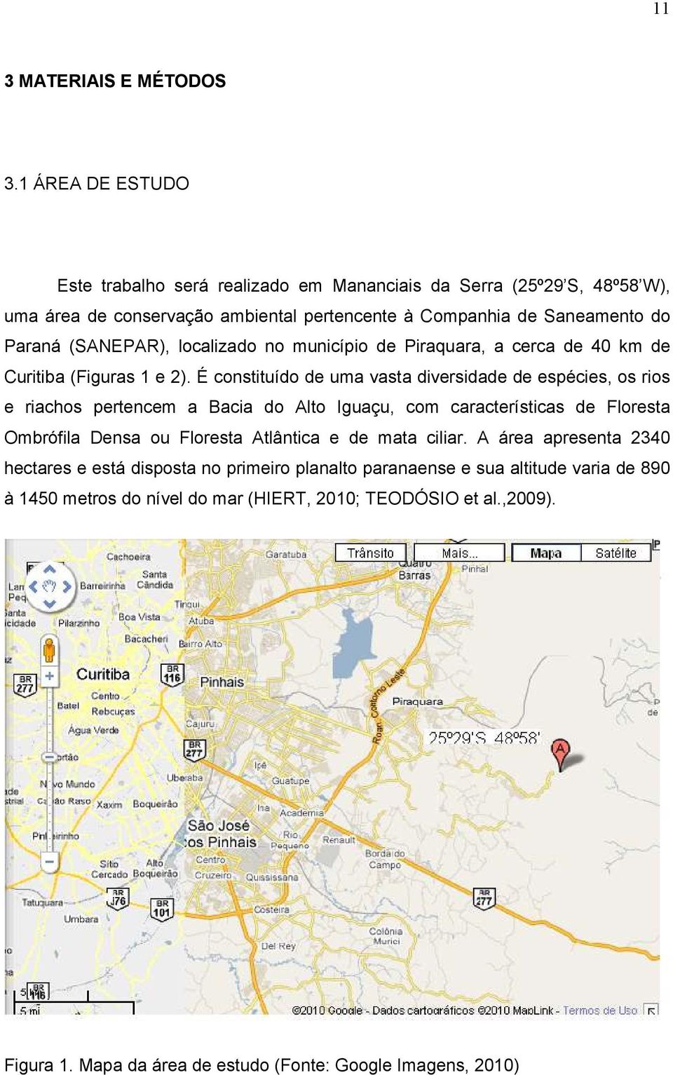 (SANEPAR), localizado no município de Piraquara, a cerca de 40 km de Curitiba (Figuras 1 e 2).