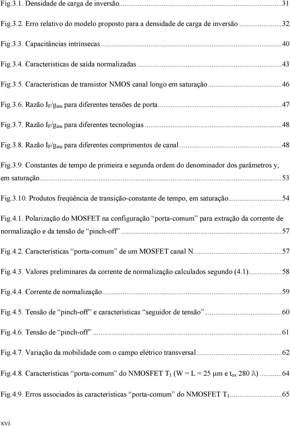 Fig.3.7. Razão I F /g ms para diferentes tecnologias...48 Fig.3.8. Razão I F /g ms para diferentes comprimentos de canal...48 Fig.3.9.