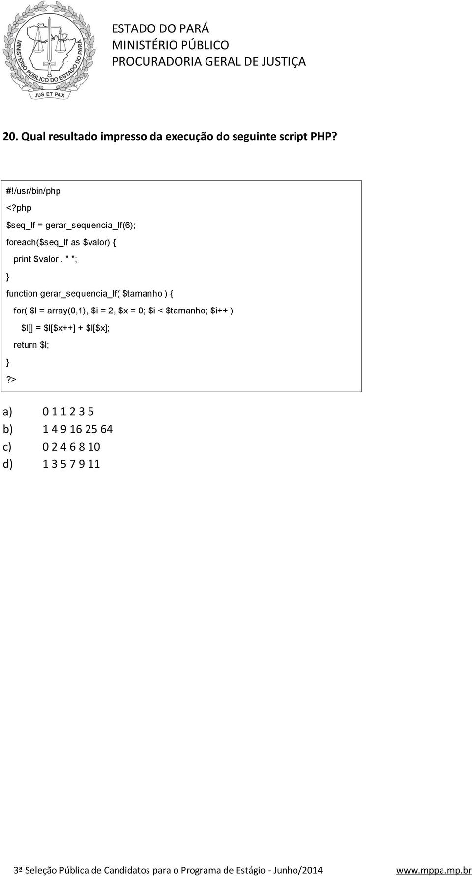 " "; } function gerar_sequencia_lf( $tamanho ) { for( $l = array(0,1), $i = 2, $x = 0; $i <