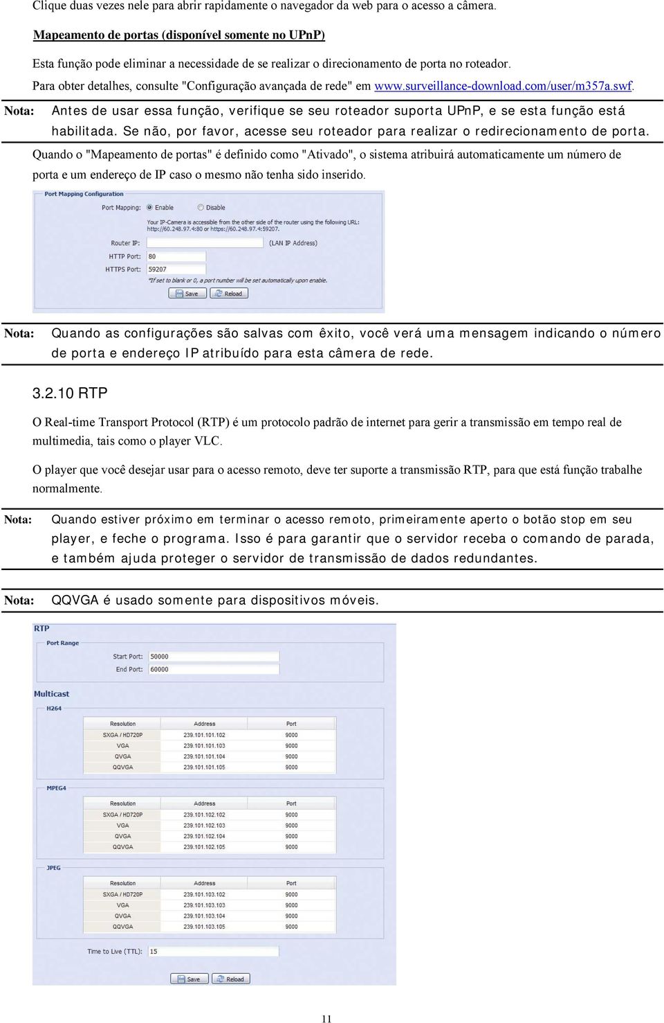 Para obter detalhes, consulte "Configuração avançada de rede" em www.surveillance-download.com/user/m357a.swf.