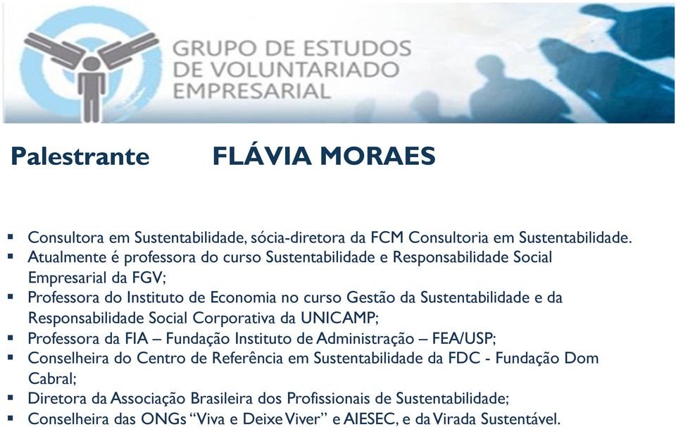 Sustentabilidade e da Responsabilidade Social Corporativa da UNICAMP; Professora da FIA Fundação Instituto de Administração FEA/USP; Conselheira do Centro de