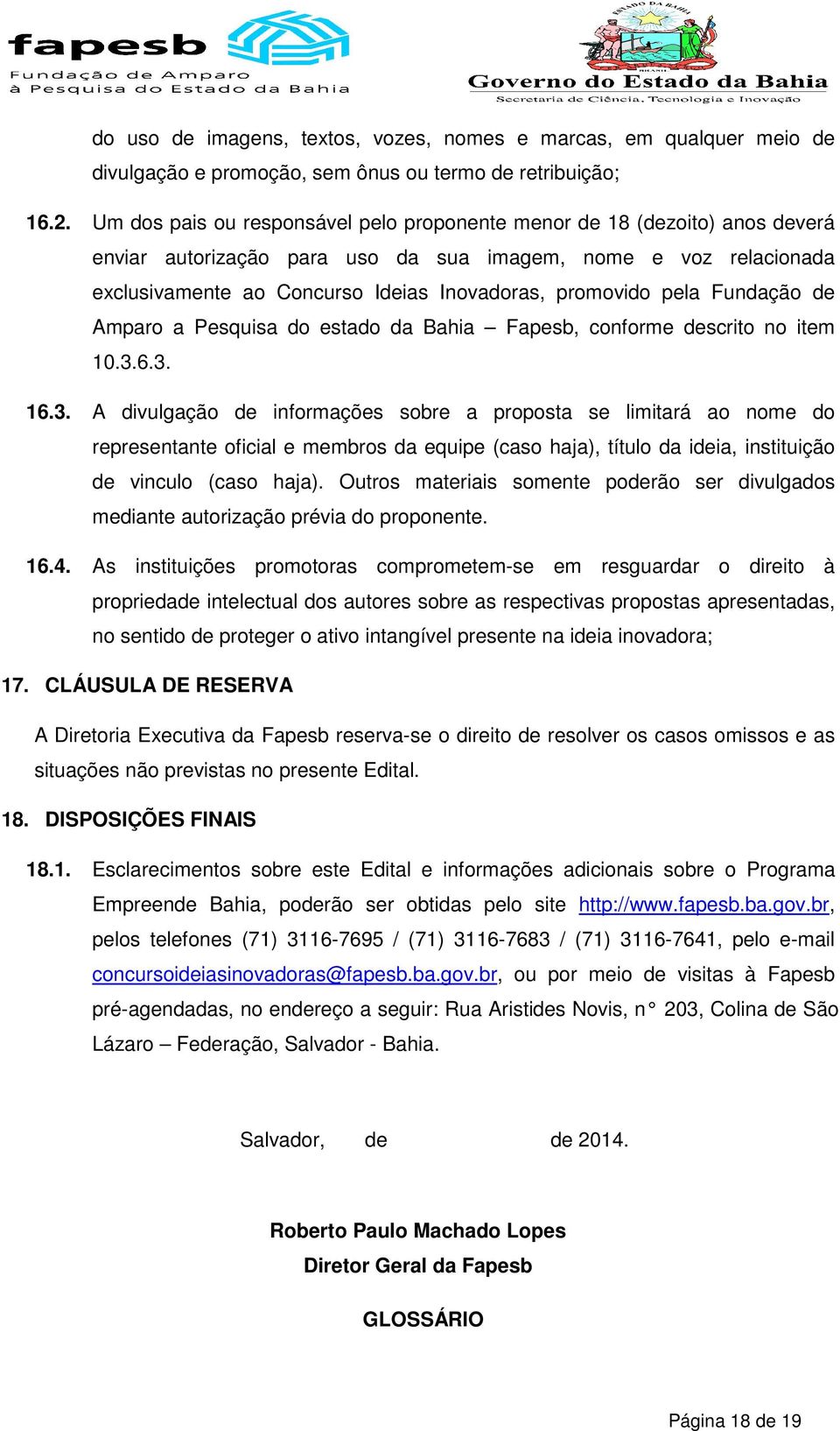 pela Fundação de Amparo a Pesquisa do estado da Bahia Fapesb, conforme descrito no item 10.3.