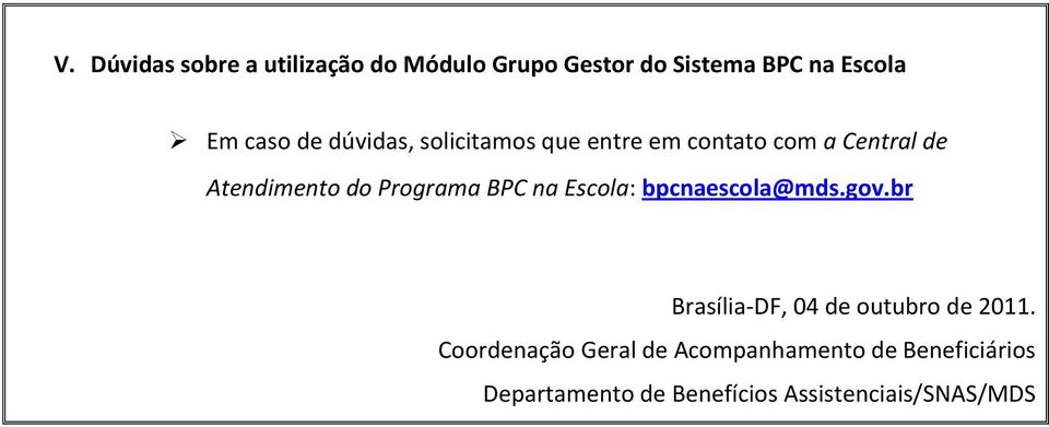 BPC na Escola: bpcnaescola@mds.gov.br Brasília-DF, 04 de outubro de 2011.