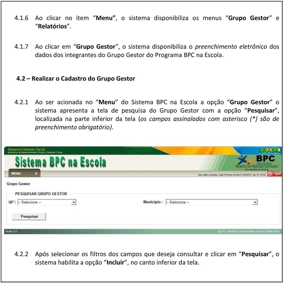 a opção Pesquisar, localizada na parte inferior da tela (os campos assinalados com asterisco (*) são de preenchimento obrigatório). 4.2.