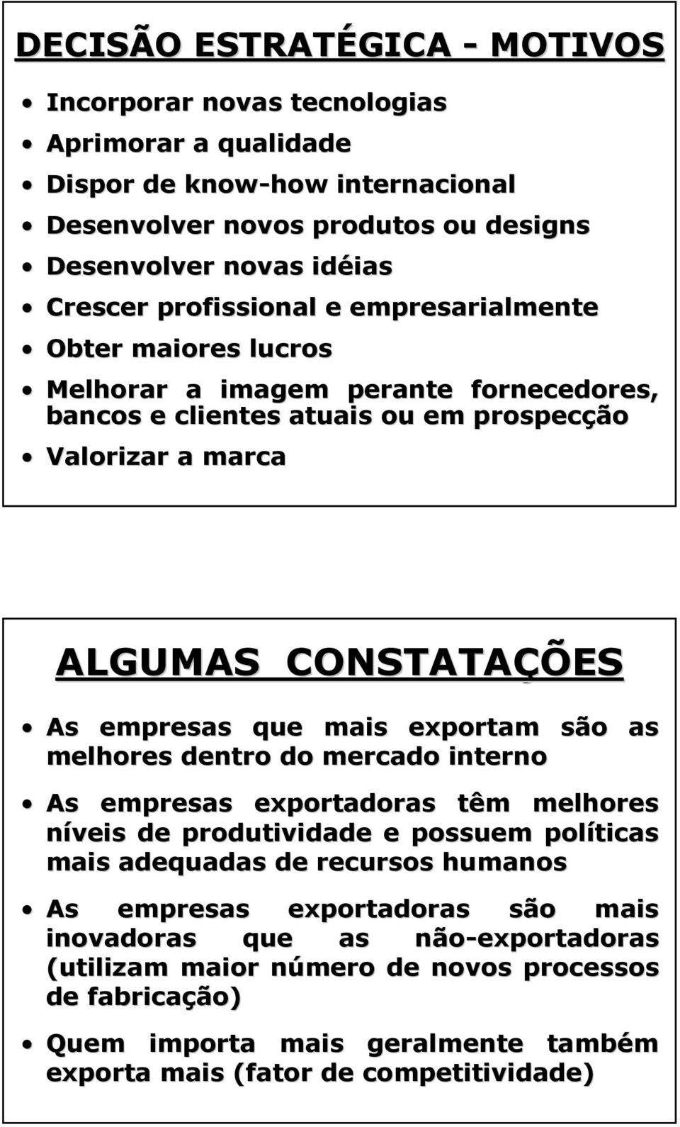 que mais exportam são as melhores dentro do mercado interno As empresas exportadoras têm melhores níveis de produtividade e possuem políticas mais adequadas de recursos humanos As empresas