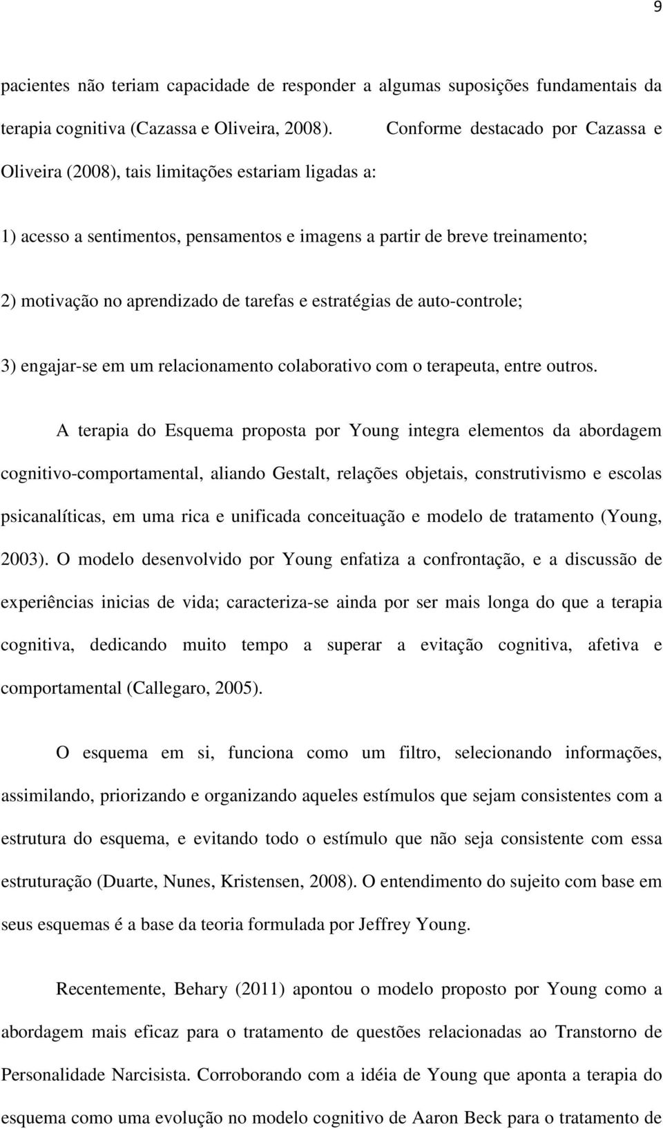 tarefas e estratégias de auto-controle; 3) engajar-se em um relacionamento colaborativo com o terapeuta, entre outros.