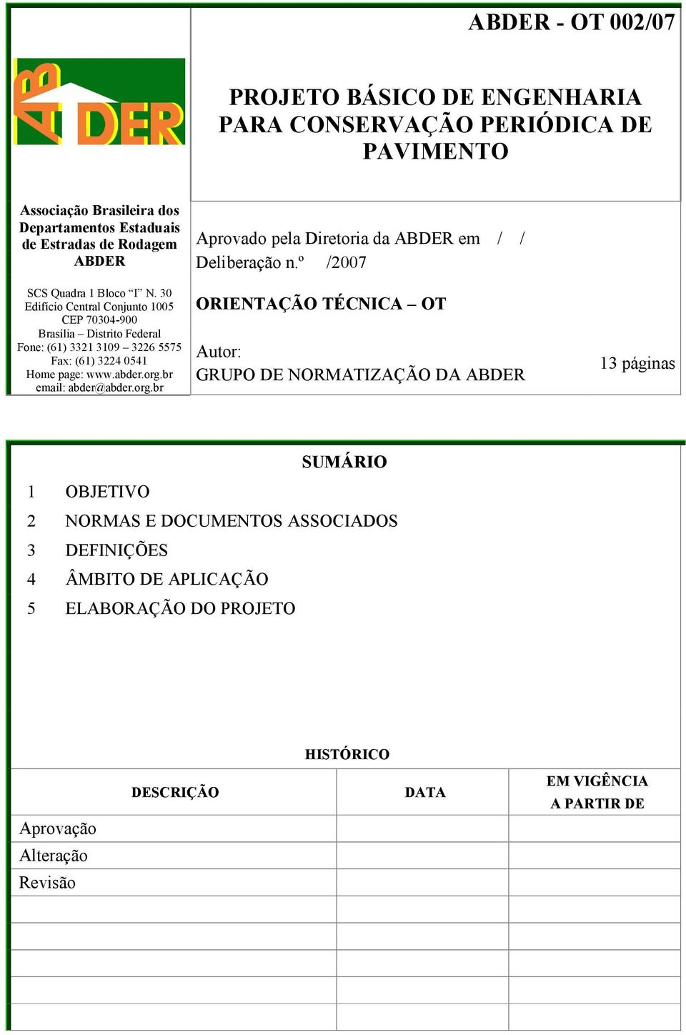 br email: abder@abder.org.br Aprovado pela Diretoria da ABDER em / / Deliberação n.