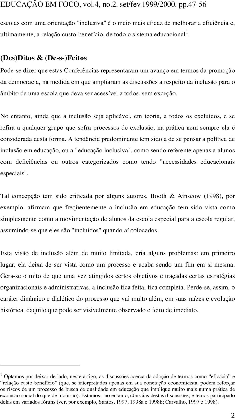 âmbito de uma escola que deva ser acessível a todos, sem exceção.