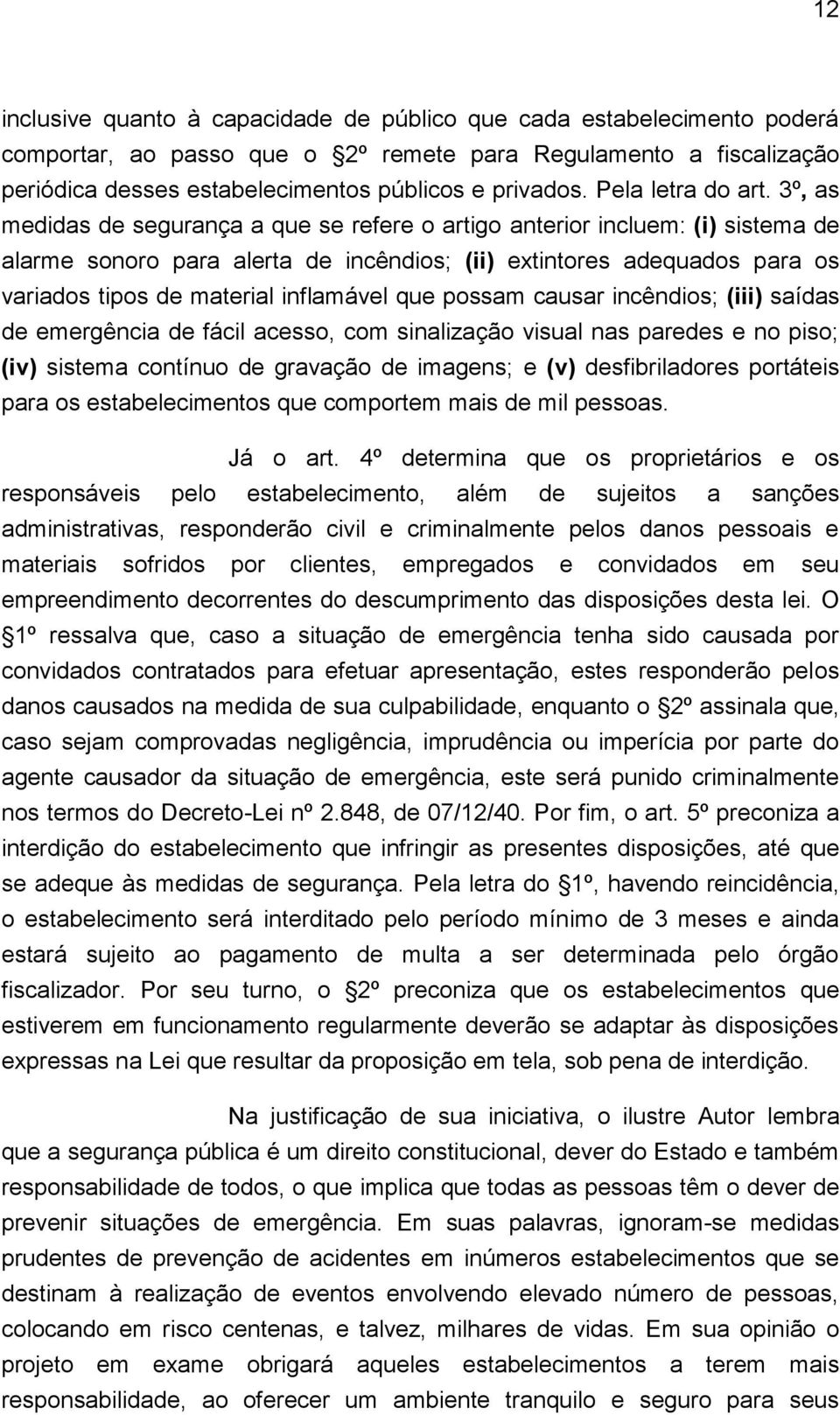 3º, as medidas de segurança a que se refere o artigo anterior incluem: (i) sistema de alarme sonoro para alerta de incêndios; (ii) extintores adequados para os variados tipos de material inflamável