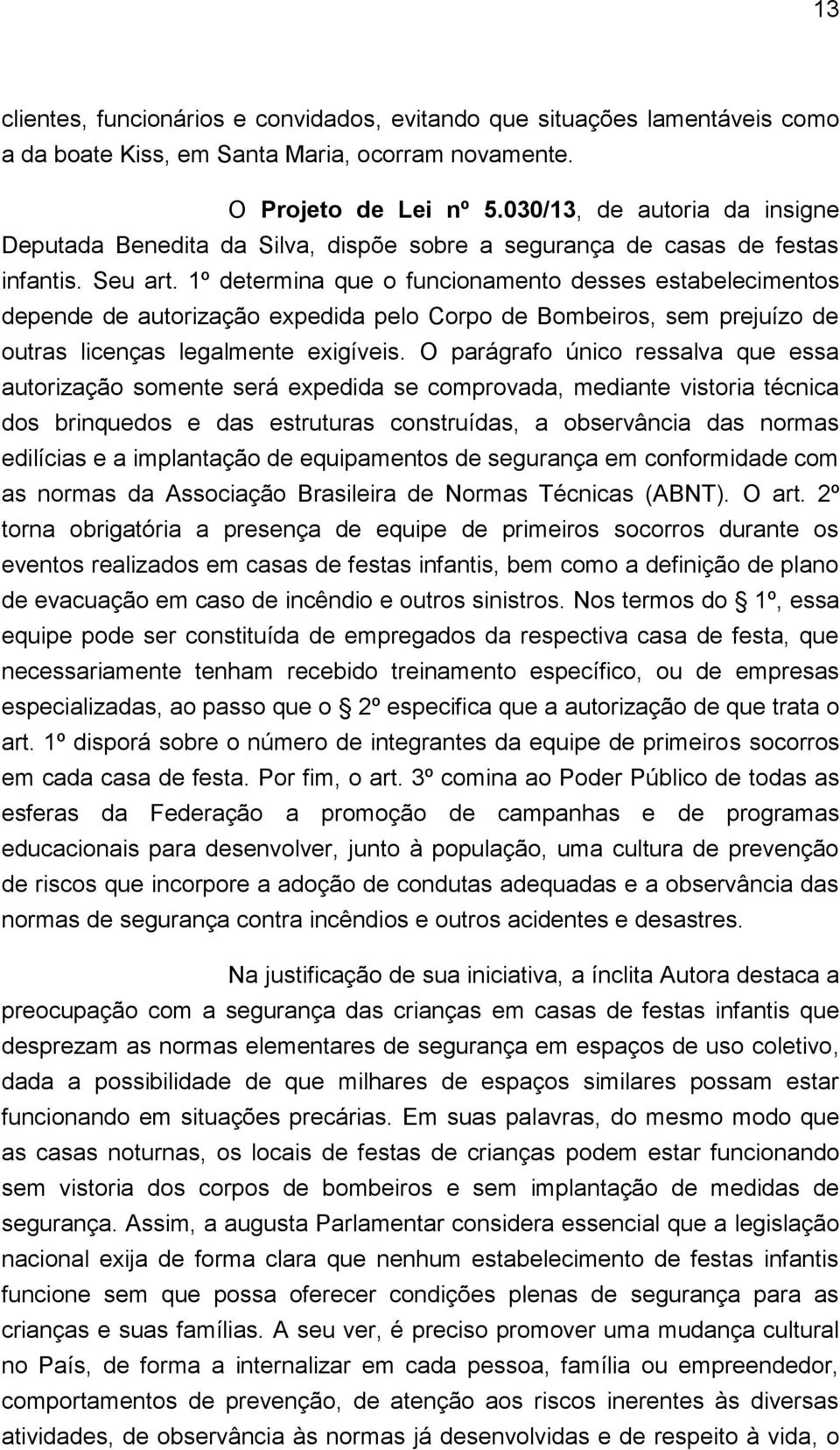 1º determina que o funcionamento desses estabelecimentos depende de autorização expedida pelo Corpo de Bombeiros, sem prejuízo de outras licenças legalmente exigíveis.