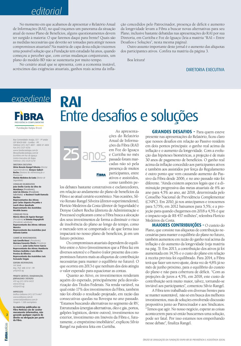 Na matéria de capa desta edição trazemos uma possível solução que a Fundação tem estudado há anos, quando começou a perceber que, com certas mudanças conjunturais, um plano do modelo BD não se