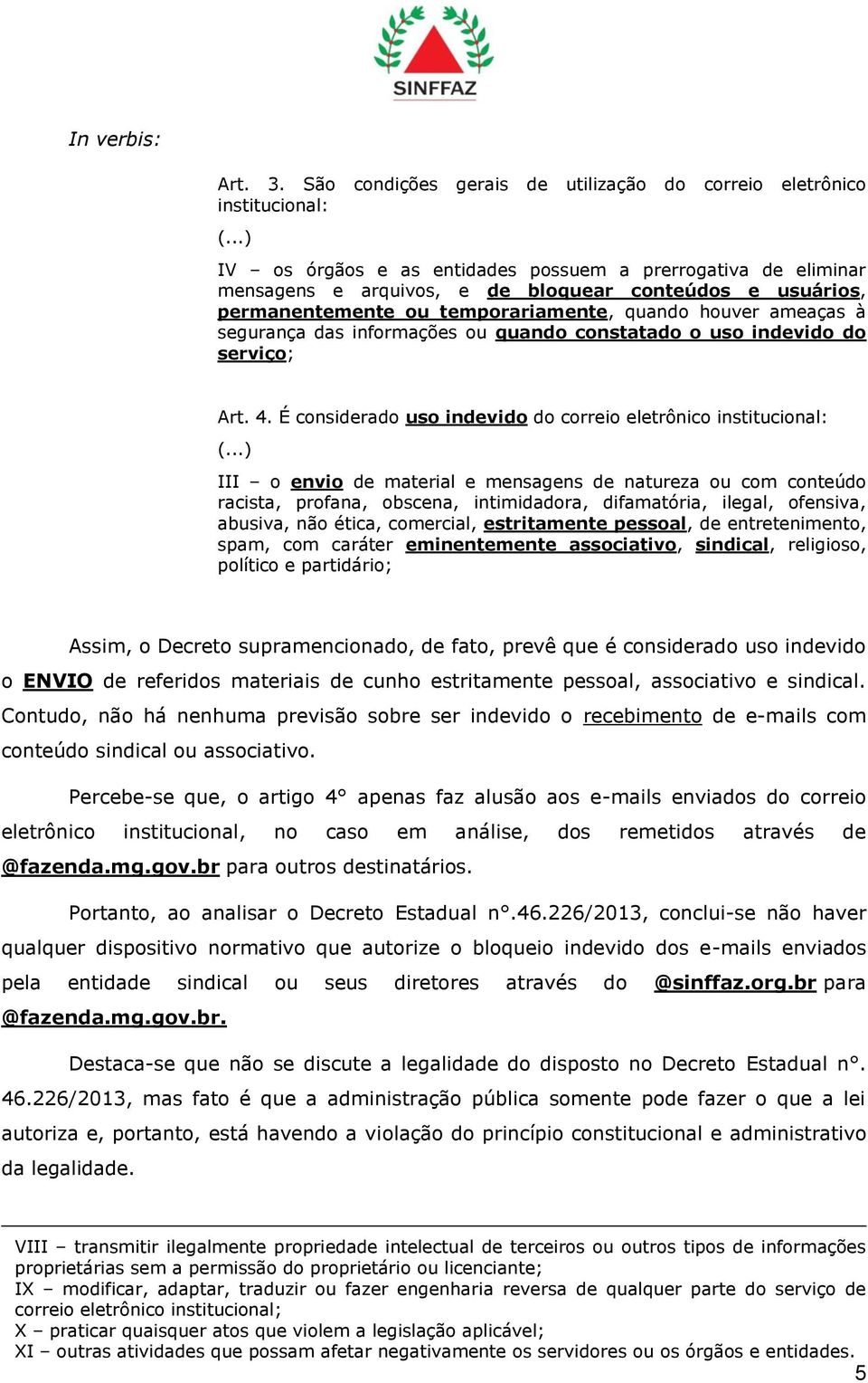 informações ou quando constatado o uso indevido do serviço; Art. 4. É considerado uso indevido do correio eletrônico institucional: (.