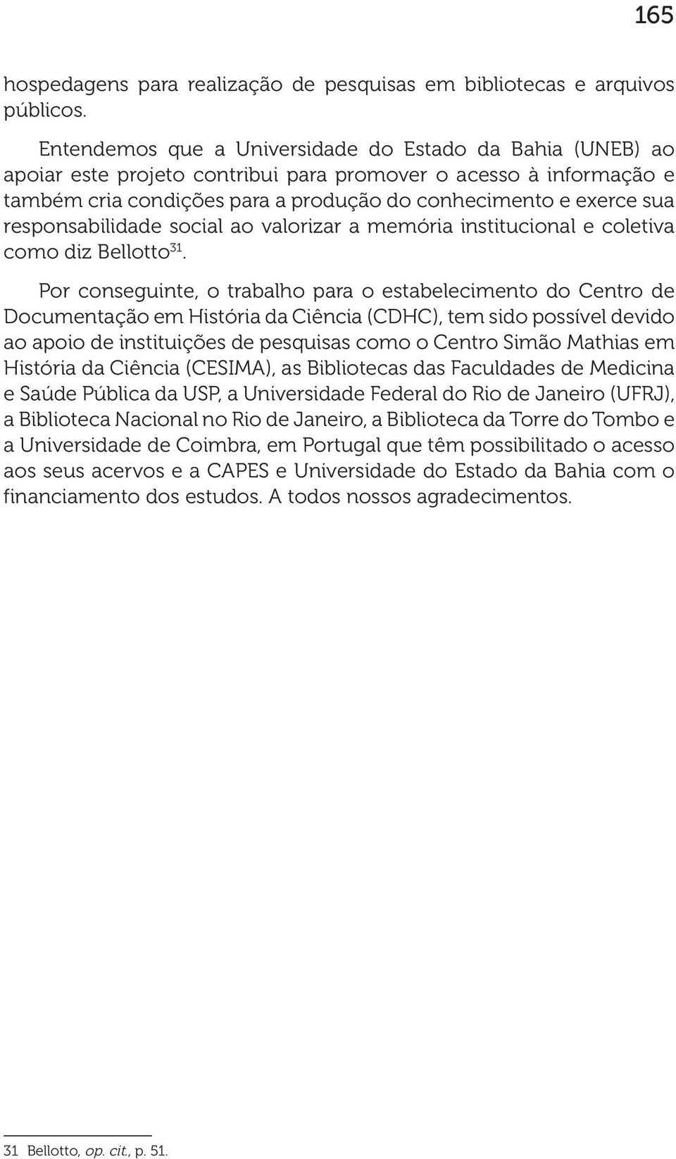 responsabilidade social ao valorizar a memória institucional e coletiva como diz Bellotto 31.