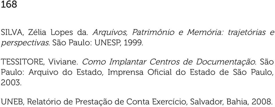 São Paulo: UNESP, 1999. TESSITORE, Viviane.