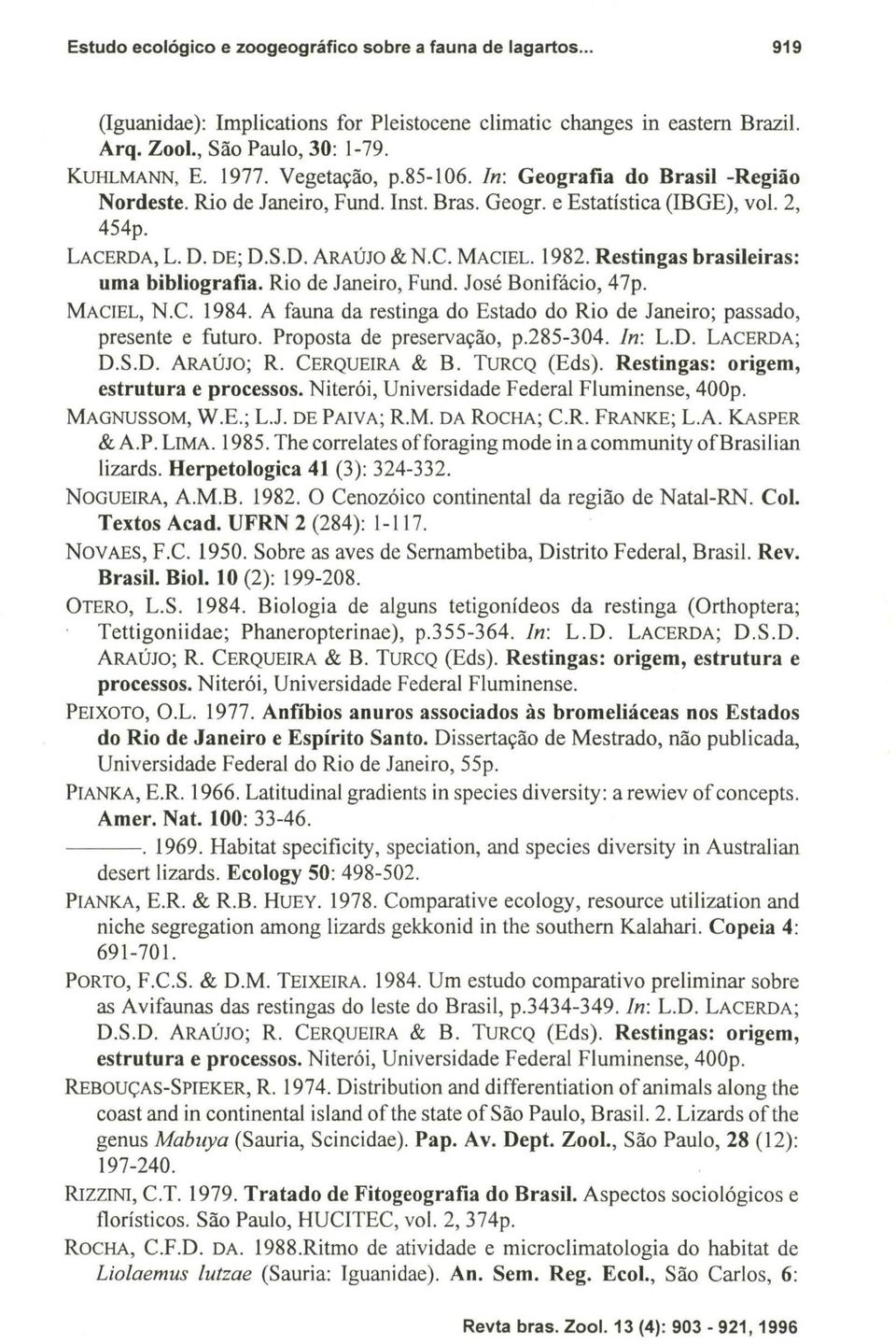 Restingas brasileiras: uma bibliografia. Rio de Janeiro, Fund. José Bonifácio, 47p. MACIEL, N.C. 1984. A fauna da restinga do Estado do Rio de Janeiro; passado, presente e futuro.