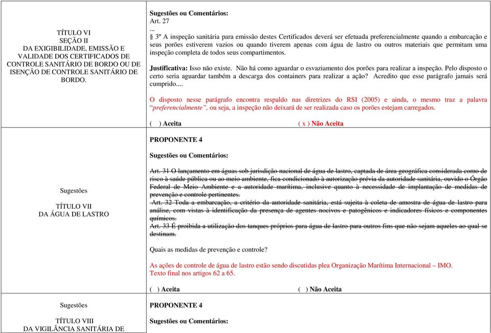 outros materiais que permitam uma inspeção completa de todos seus compartimentos. Justificativa: Isso não existe. Não há como aguardar o esvaziamento dos porões para realizar a inspeção.