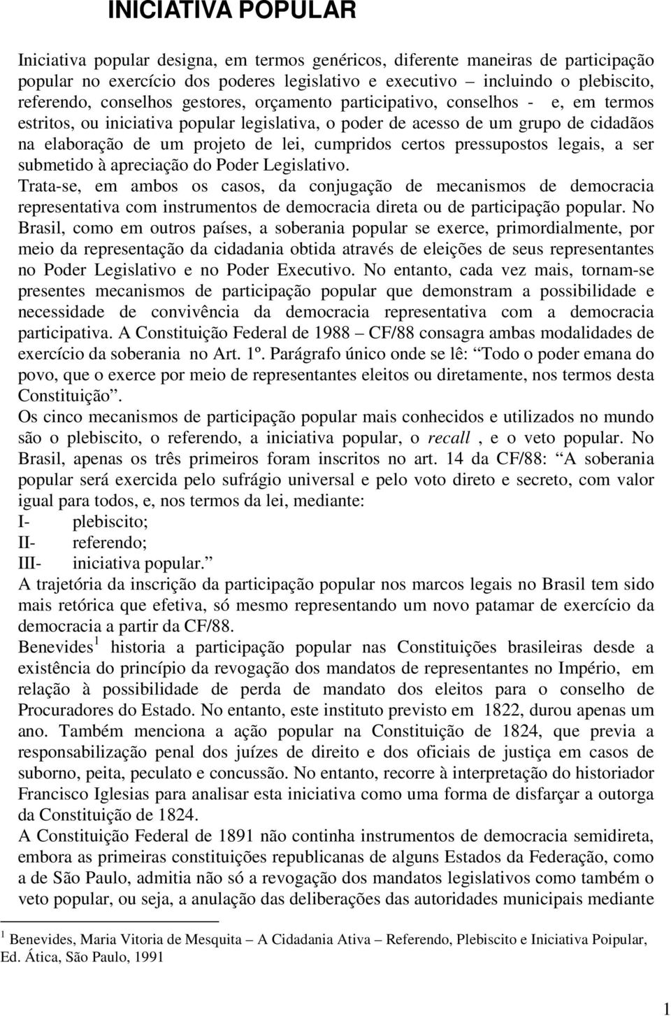 cumpridos certos pressupostos legais, a ser submetido à apreciação do Poder Legislativo.