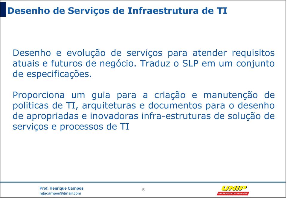 Proporciona um guia para a criação e manutenção de politicas de TI, arquiteturas e documentos