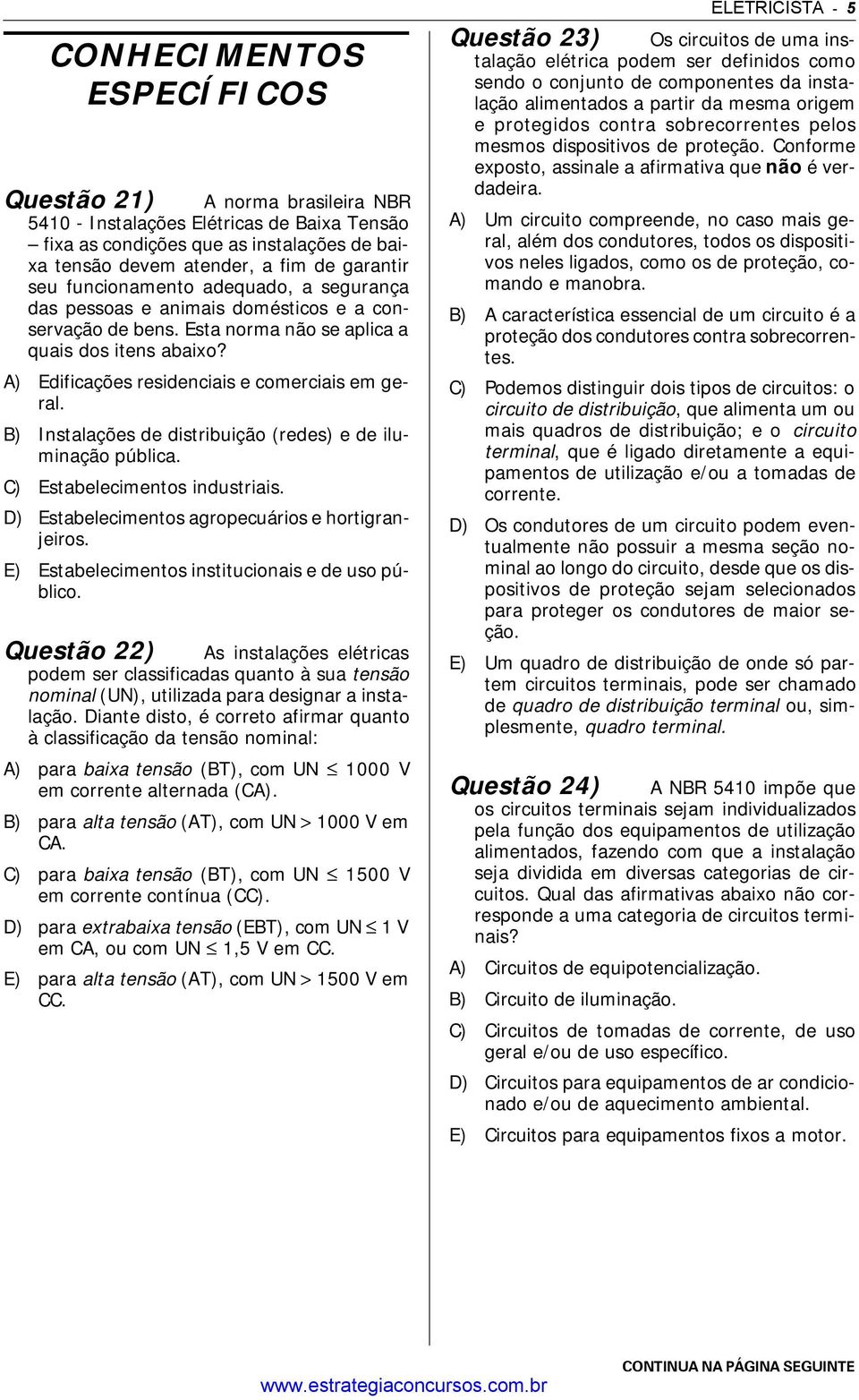 B) Instalações de distribuição (redes) e de iluminação pública. C) Estabelecimentos industriais. D) Estabelecimentos agropecuários e hortigranjeiros.