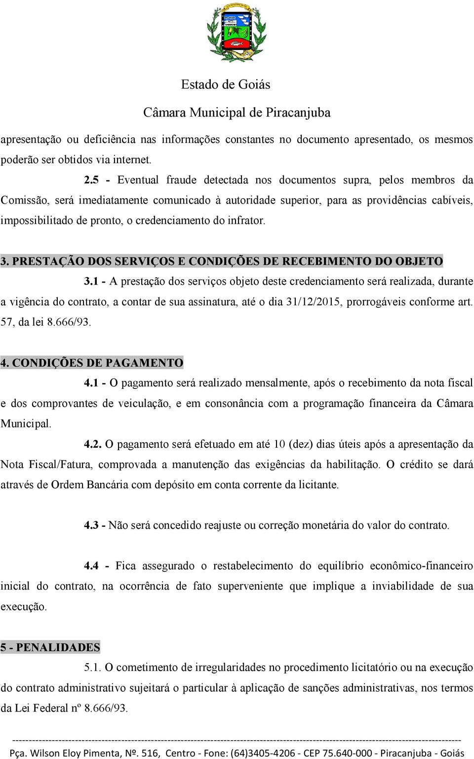 credenciamento do infrator. 3. PRESTAÇÃO DOS SERVIÇOS E CONDIÇÕES DE RECEBIMENTO DO OBJETO 3.