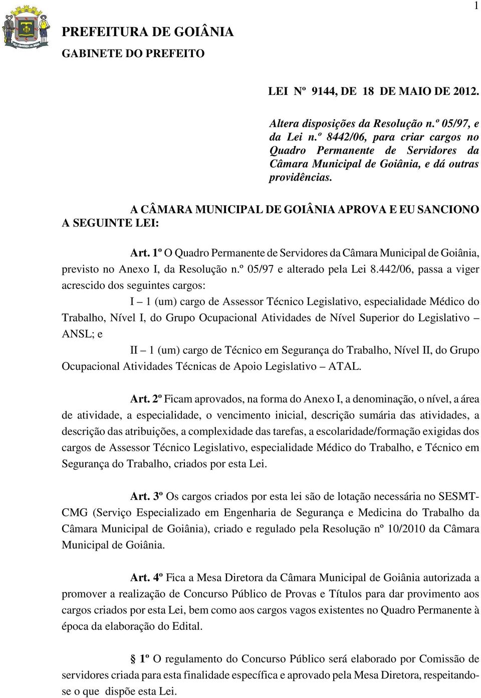 1º O Quadro Permanente de Servidores da Câmara Municipal de Goiânia, previsto no Anexo I, da Resolução n.º 05/97 e alterado pela Lei 8.