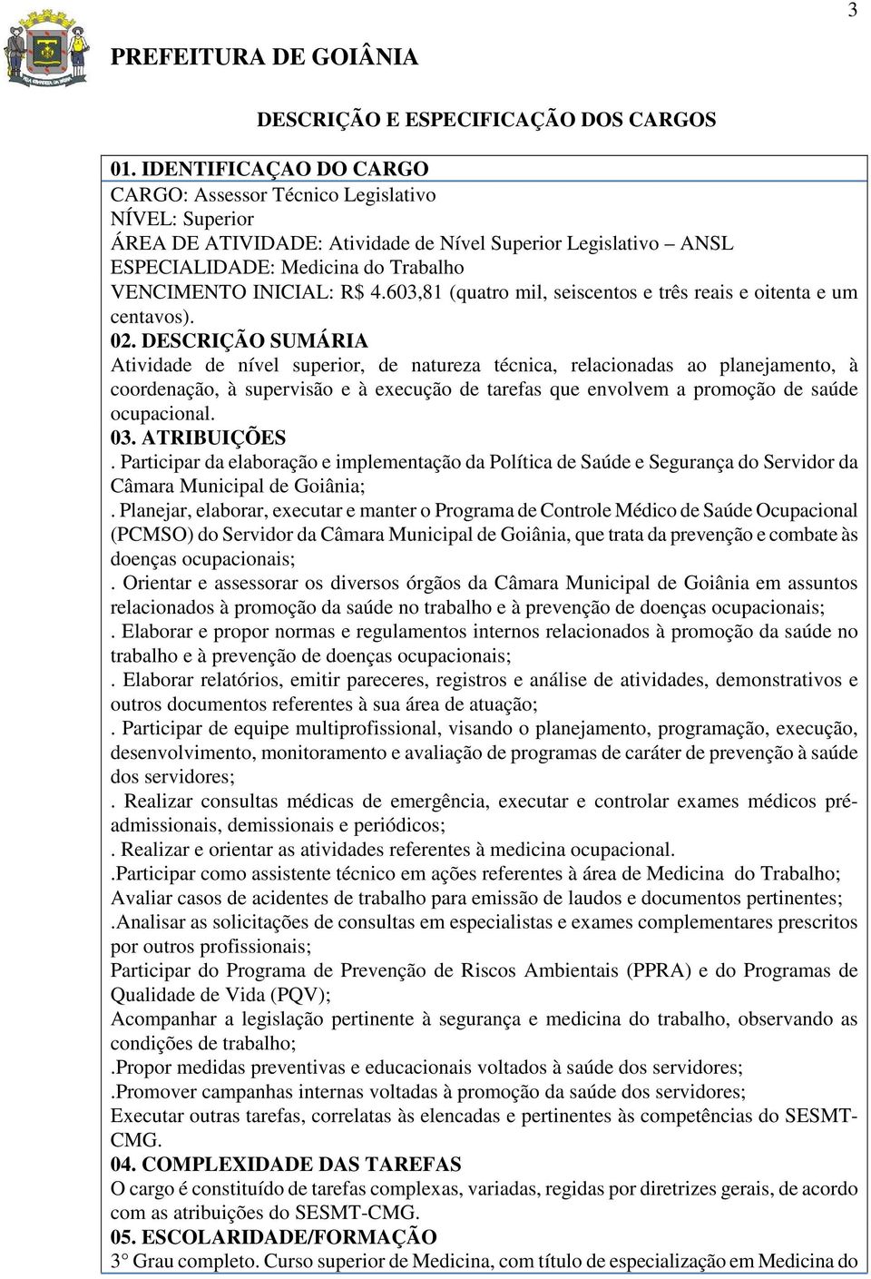 603,81 (quatro mil, seiscentos e três reais e oitenta e um centavos). 02.