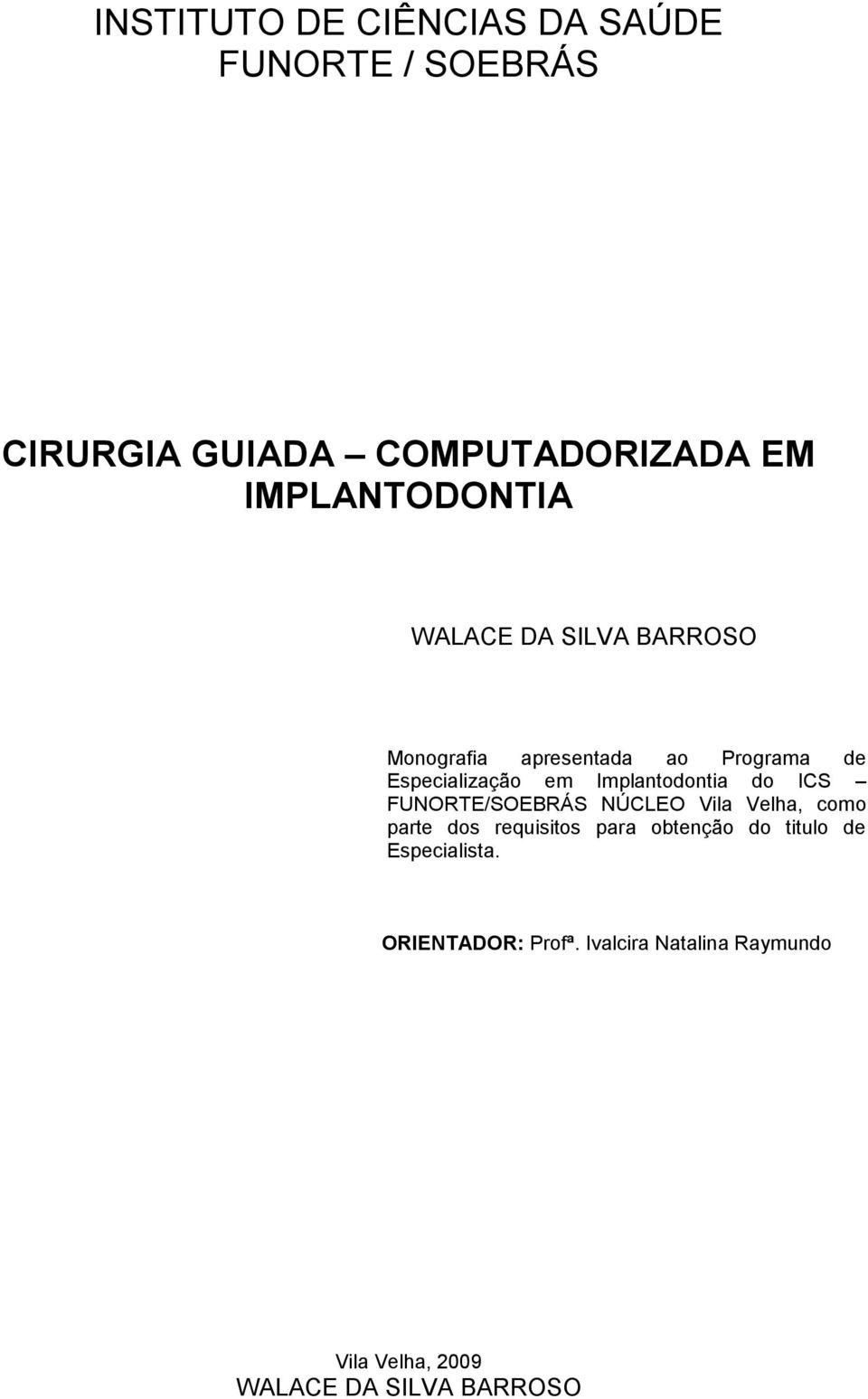 Implantodontia do ICS FUNORTE/SOEBRÁS NÚCLEO Vila Velha, como parte dos requisitos para obtenção