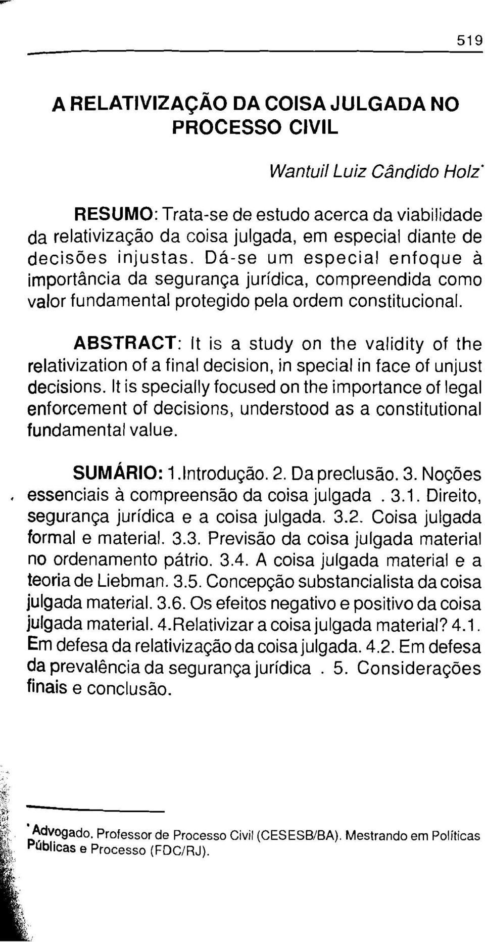 ABSTRACT: It is a study on the validity of the relativization of a final decision, in special in face of unjust decisions.