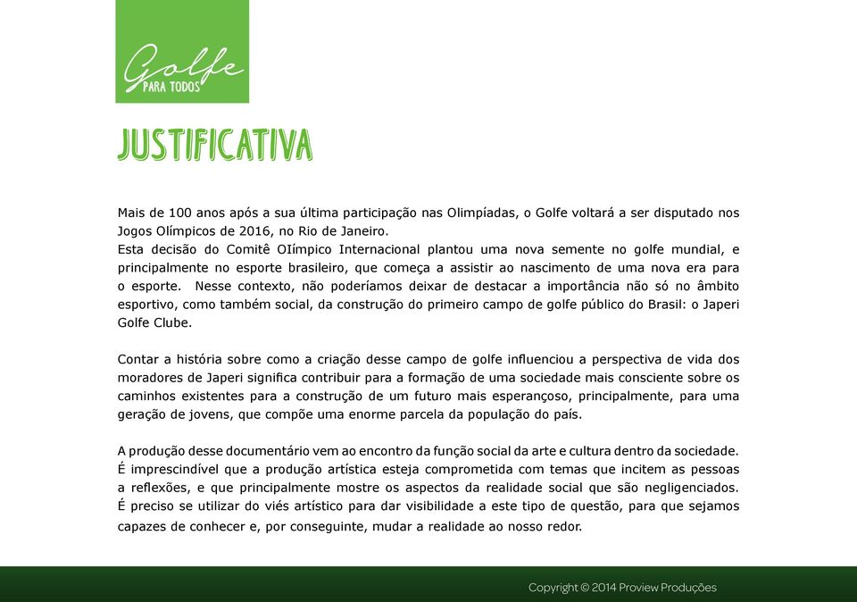 Nesse contexto, não poderíamos deixar de destacar a importância não só no âmbito esportivo, como também social, da construção do primeiro campo de golfe público do Brasil: o Japeri Golfe Clube.