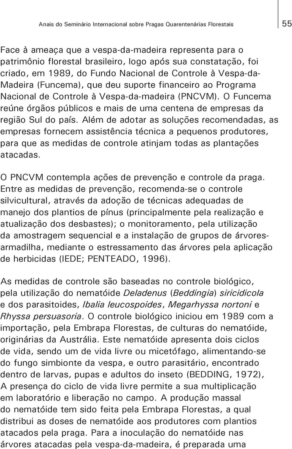 O Funcema reúne órgãos públicos e mais de uma centena de empresas da região Sul do país.