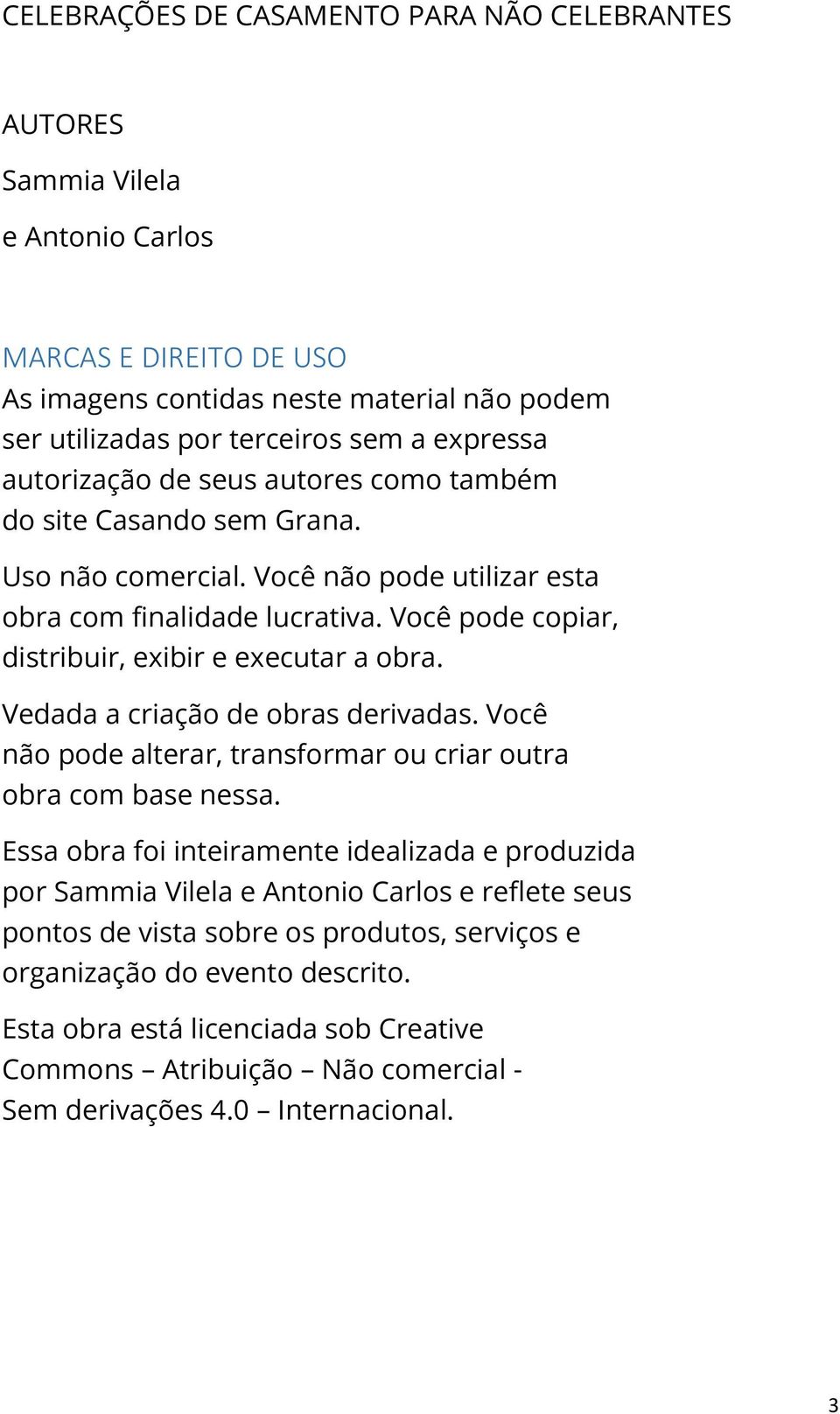 Você pode copiar, distribuir, exibir e executar a obra. Vedada a criação de obras derivadas. Você não pode alterar, transformar ou criar outra obra com base nessa.