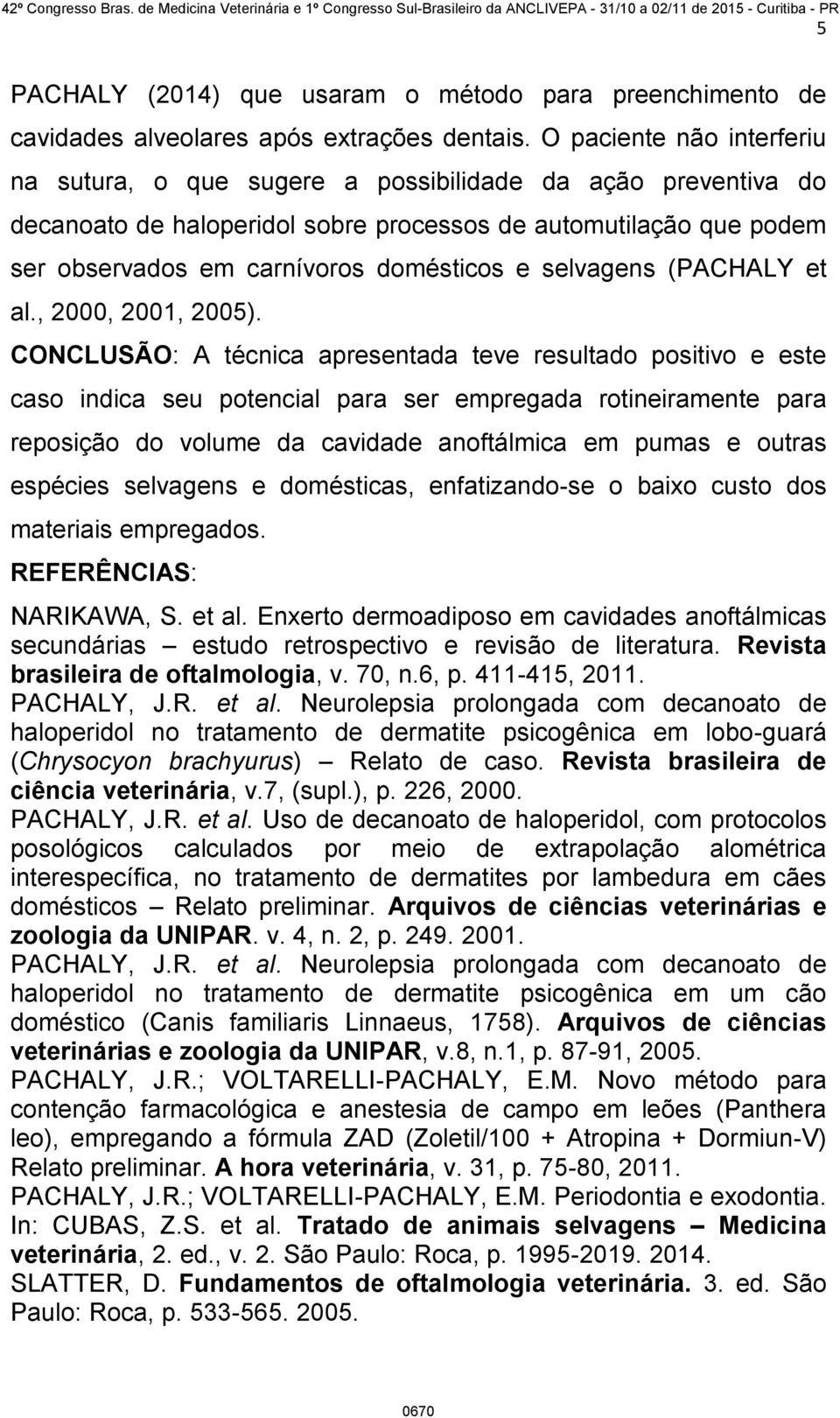 selvagens (PACHALY et al., 2000, 2001, 2005).