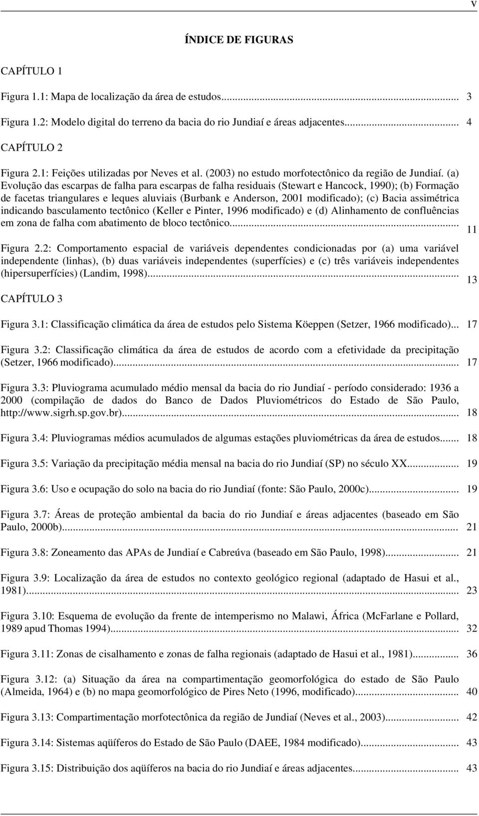 (a) Evolução das escarpas de falha para escarpas de falha residuais (Stewart e Hancock, 1990); (b) Formação de facetas triangulares e leques aluviais (Burbank e Anderson, 2001 modificado); (c) Bacia