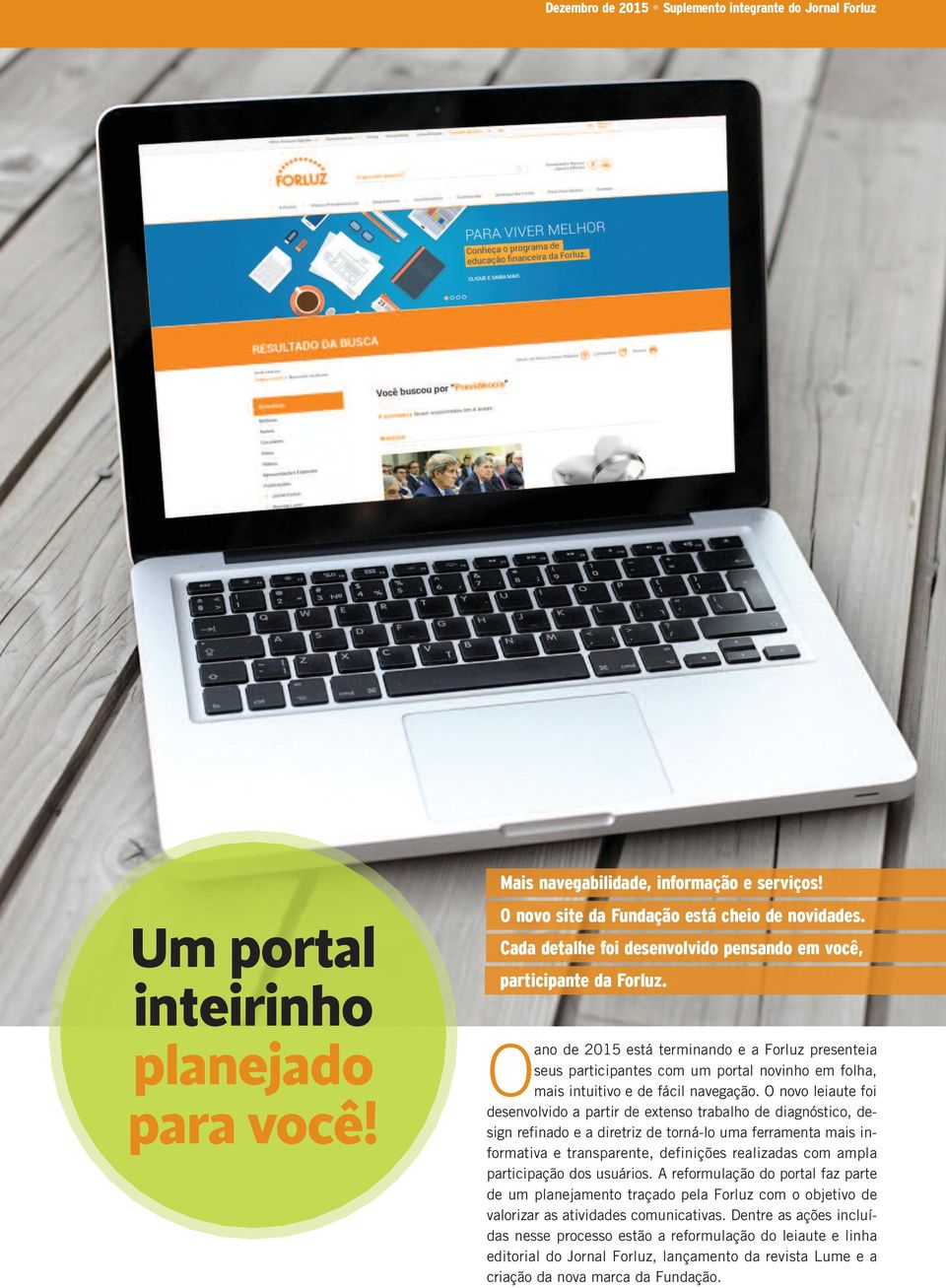 Oano de 2015 está terminando e a Forluz presenteia seus participantes com um portal novinho em folha, mais intuitivo e de fácil navegação.