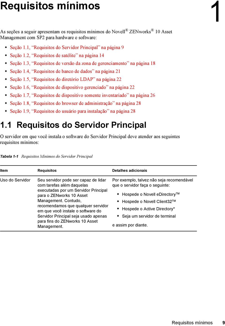 4, Requisitos de banco de dados na página 21 Seção 1.5, Requisitos do diretório LDAP na página 22 Seção 1.6, Requisitos de dispositivo gerenciado na página 22 Seção 1.