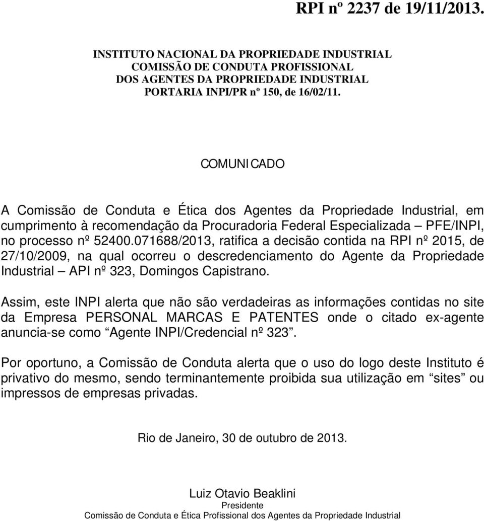 071688/2013, ratifica a decisão contida na RPI nº 2015, de 27/10/2009, na qual ocorreu o descredenciamento do Agente da Propriedade Industrial API nº 323, Domingos Capistrano.