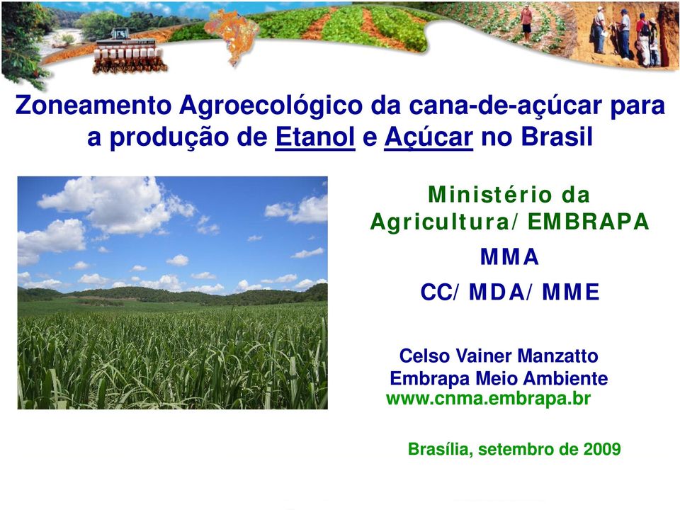 Agricultura/EMBRAPA MMA CC/MDA/MME Celso Vainer Manzatto
