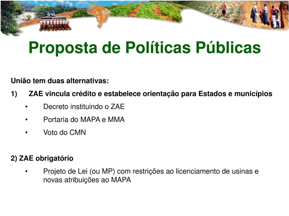 instituindo o ZAE Portaria do MAPA e MMA Voto do CMN 2) ZAE obrigatório