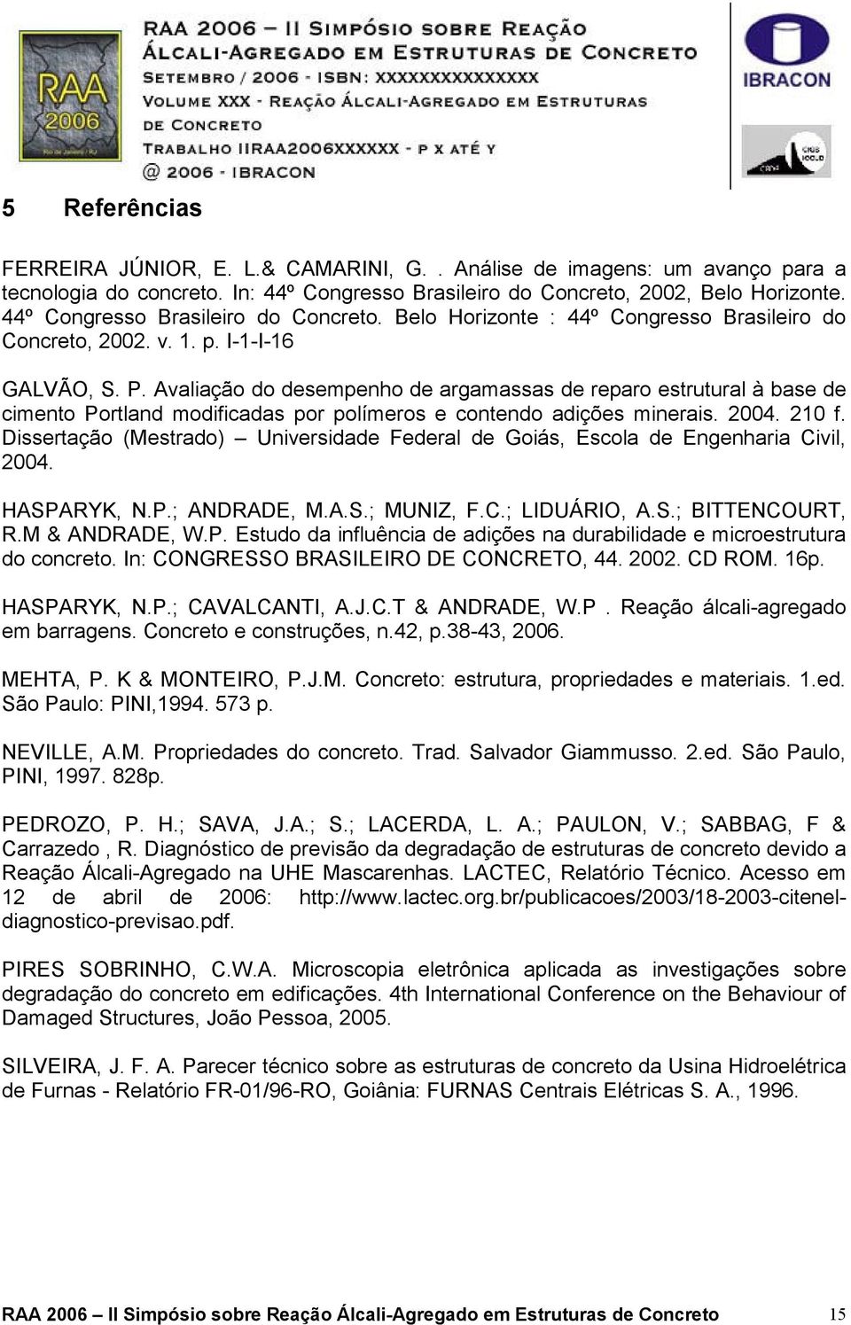 Avaliação do desempenho de argamassas de reparo estrutural à base de cimento Portland modificadas por polímeros e contendo adições minerais. 2004. 210 f.