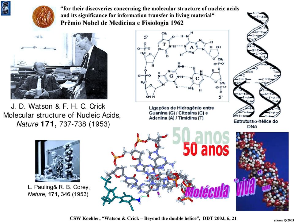 Watson & F. H. C. Crick Molecular structure of ucleic Acids, ature 171, 737-738 (1953) L.