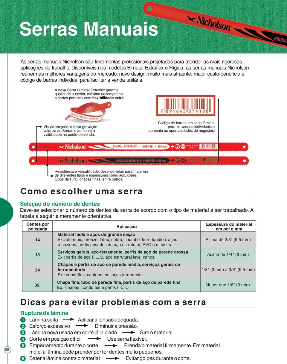 para facilitar a venda unitária. A nova Serra Bimetal Extraflex garante qualidade superior, máximo desempenho e cortes perfeitos com flexibilidade extra.